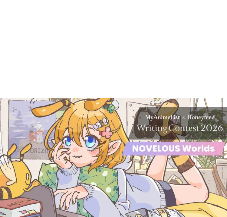 NOVELOUS Worlds MyAnimeList x Honeyfeed Writing Contest 2026
